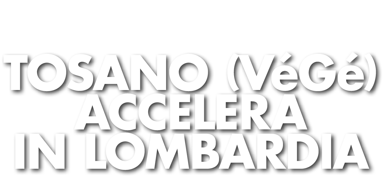 Tosano (V G ) accelera in Lombardia