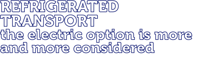 Refrigerated transport the electric option is more and more considered